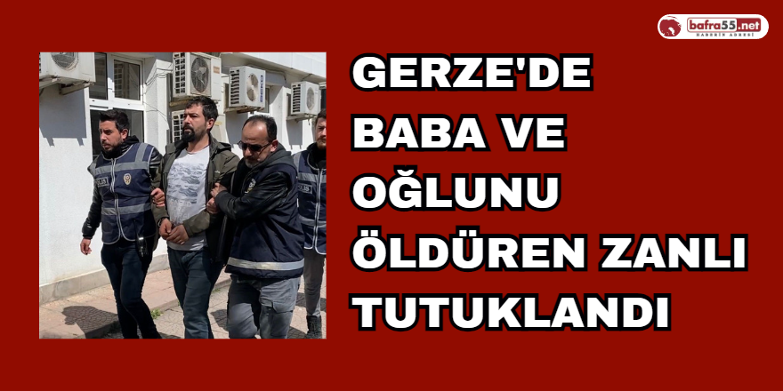 Gerze'de Baba ve Oğlu Öldüren Şahıs Tutuklandı