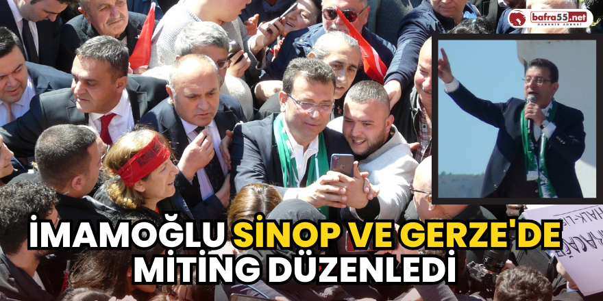 Ekrem İmamoğlu Sinop ve Gerze'de Miting Düzenledi