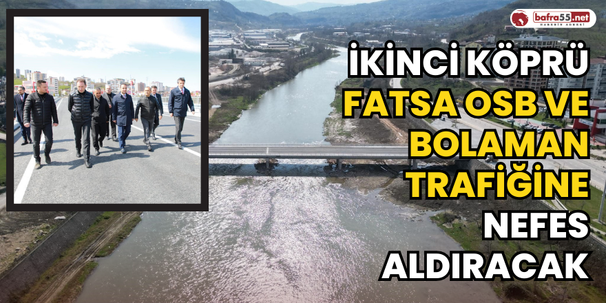 İkinci Köprü Fatsa OSB Ve Bolaman Trafiğine Nefes Aldıracak