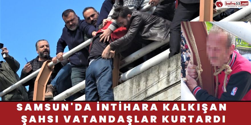 Samsun'da İntihara Kalkışan Şahsı Vatandaşlar Kurtardı
