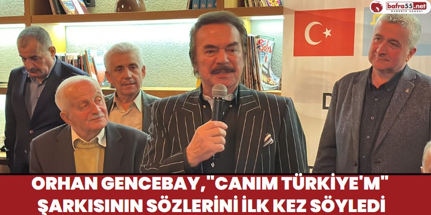 Orhan Gencebay,"Canım Türkiye'm" Şarkısının Sözlerini İlk Kez Söyledi