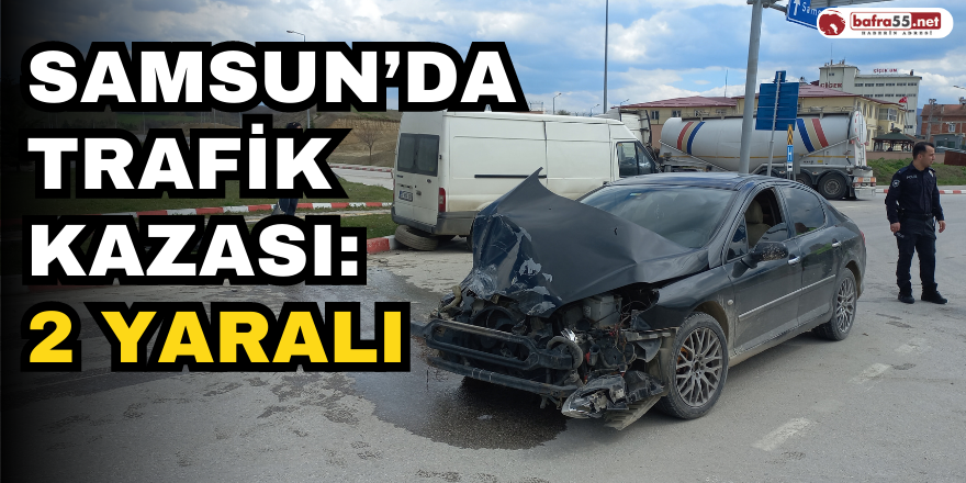 Samsun’da Trafik Kazası: 2 Yaralı