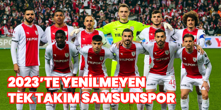 2023’te Yenilmeyen Tek Takım Samsunspor