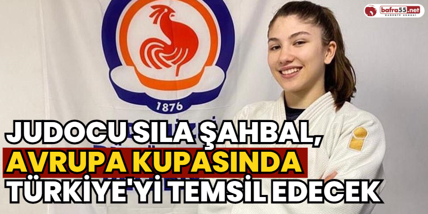 judocu Sıla Şahbal, Avrupa Kupasında Türkiye'yi Temsil Edecek