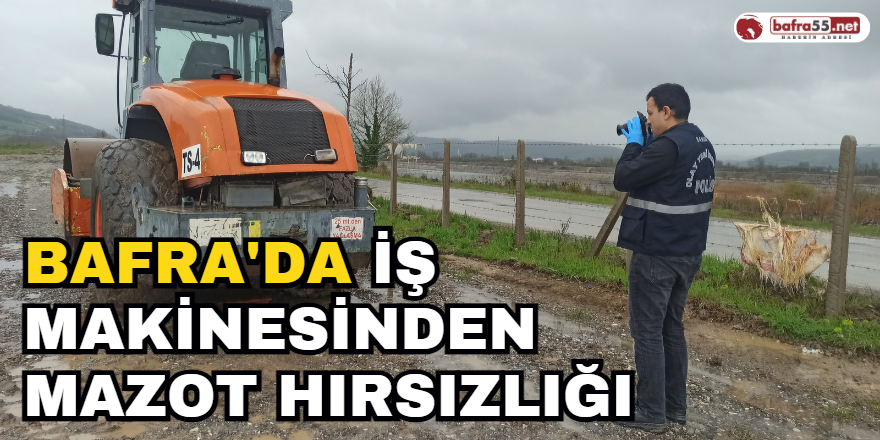 Bafra'da İş Makinesinden Mazot Hırsızlığı