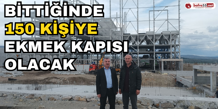 Bittiğinde 150 Kişiye Ekmek Kapısı Olacak