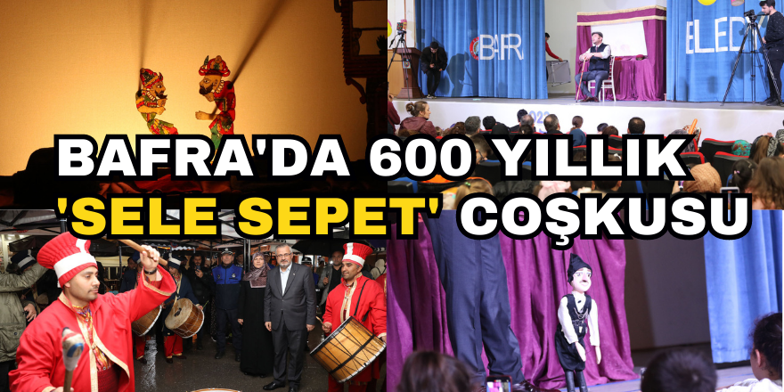 Bafra'da 600 Yıllık Mirasımız “Sele Sepet” Coşkusu