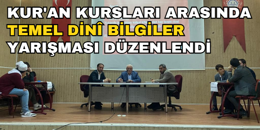 Kur'an Kursları Arasında Temel Dinî Bilgiler Yarışması Düzenlendi