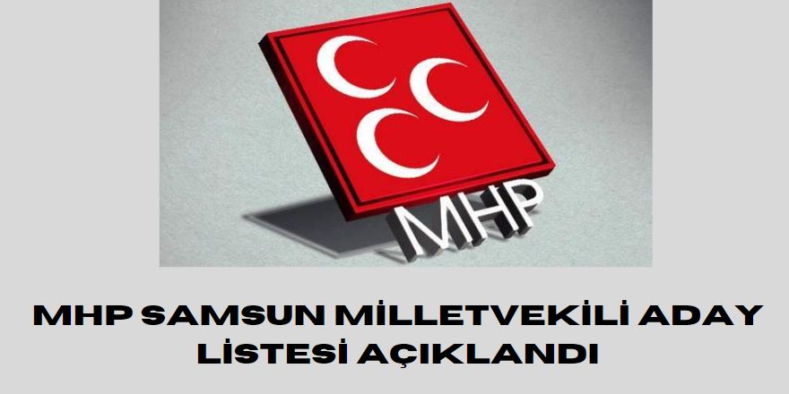 MHP Samsun 2023 Milletvekili Aday Listesi Açıklandı