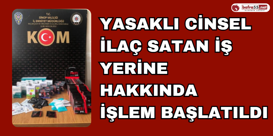 Yasaklı Cinsel İlaç Satan İş Yeri Hakkında İşlem Başlatıldı