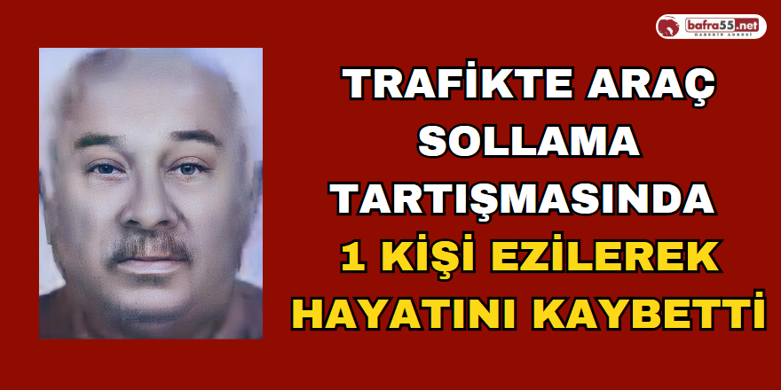 Trafikte Araç Sollama Tartışmasında 1 Kişi Ezilerek Hayatını Kaybetti