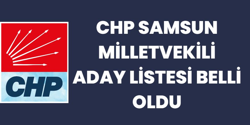 CHP Samsun Milletvekili Adayları Belli Oldu