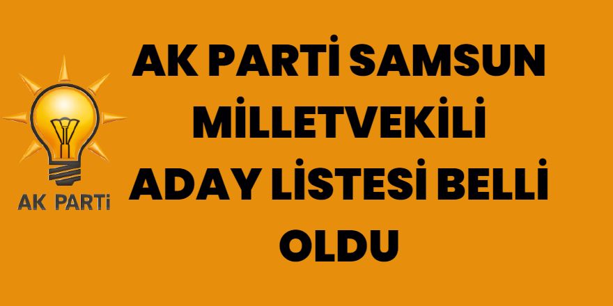 AK Parti Samsun Milletvekili Aday Listesi Belli Oldu