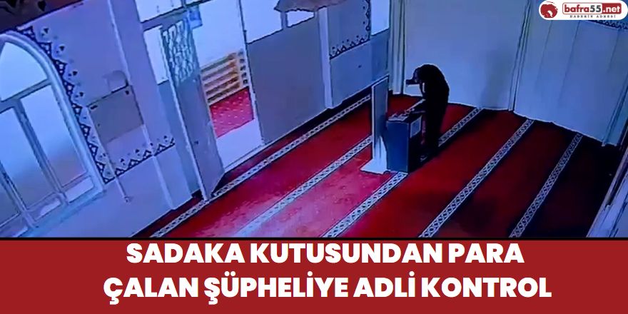 Sadaka Kutusundan Para Çalan Şüpheliye Adli Kontrol