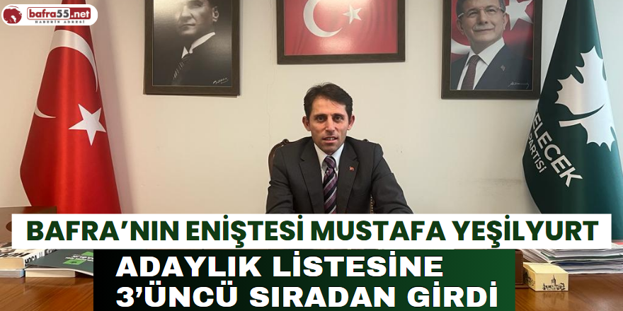 Bafra’nın Eniştesi Mustafa Yeşilyurt Adaylık Listesine 3’üncü Sıradan Girdi