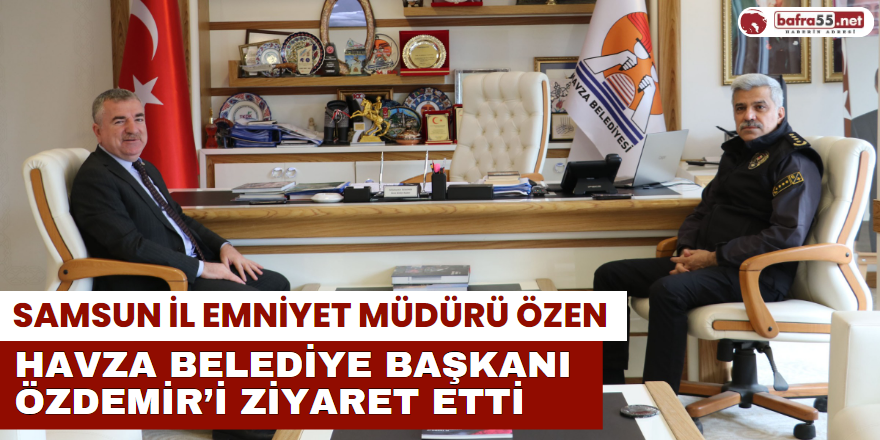 Samsun İl Emniyet Müdürü Özen Havza Belediye Başkanı Özdemir’i Ziyaret Etti