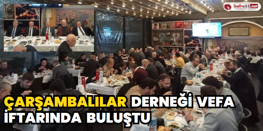 Çarşambalılar Derneği Vefa İftarında Buluştu