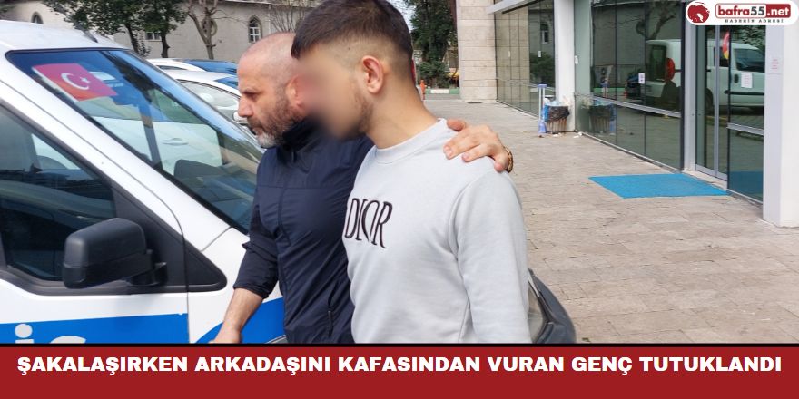 Şakalaşırken Arkadaşını Kafasından Vuran Genç Tutuklandı