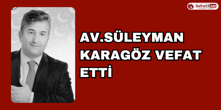 Av.Süleyman Karagöz Vefat Etti