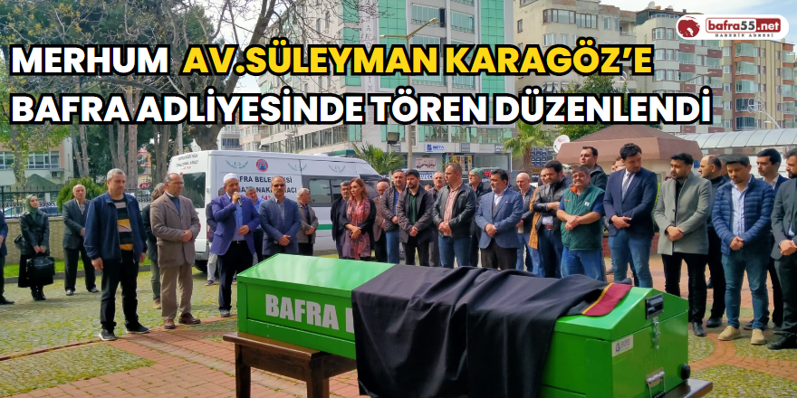 Merhum Av.Süleyman Karagöz’e Bafra Adliyesinde Tören Düzenlendi