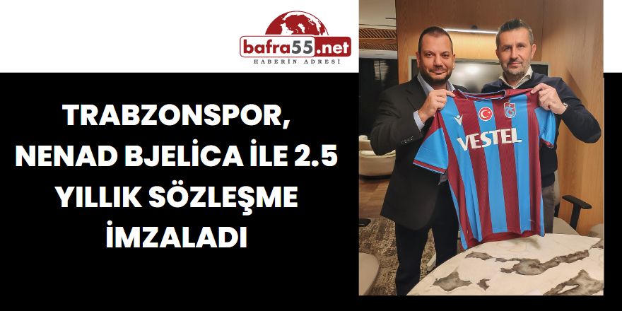 Trabzonspor, Nenad Bjelica ile 2.5 yıllık sözleşme imzaladı