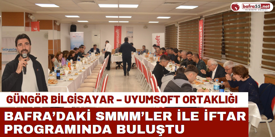 Güngör Bilgisayar – Uyumsoft Ortaklığı, Bafra’daki SMMM’ler İle İftar Programında Buluştu