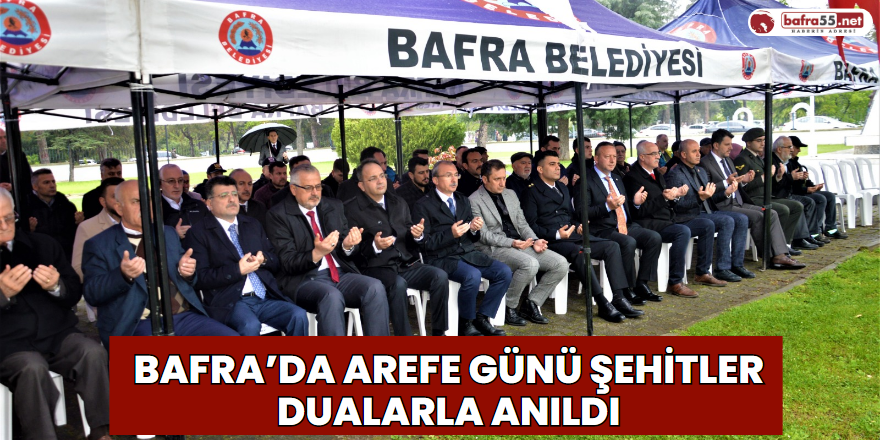 Bafra’da Arefe Günü Şehitler Dualarla Anıldı