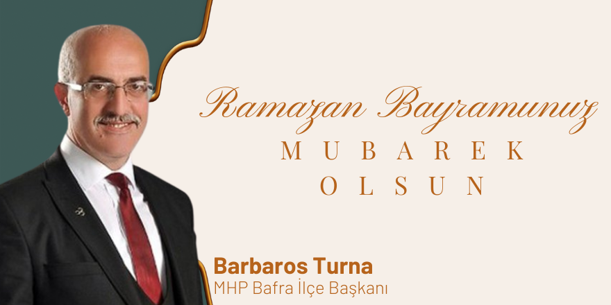 MHP Bafra İlçe Başkanı Barbaros Turna Ramazan Bayramı Mesajı