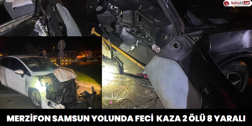 Merzifon Samsun Yolunda Feci Kaza 2 Ölü 8 Yaralı