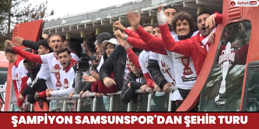 Şampiyon Samsunspor'dan Şehir Turu