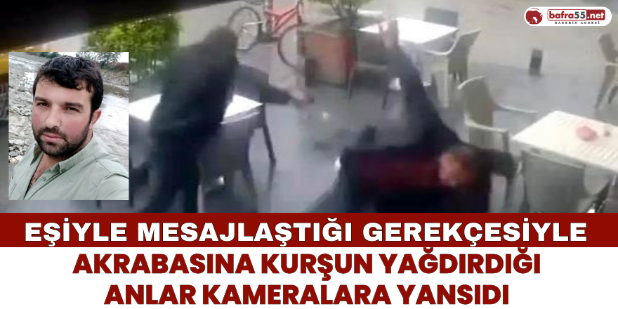 Eşine Mesajlaştığı Gerekçesiyle Akrabasına Kurşun Yağdırdığı Anlar Kameralara Yansıdı