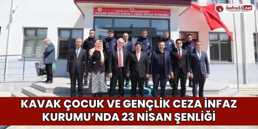 Kavak Çocuk ve Gençlik Ceza İnfaz Kurumu’nda 23 Nisan Şenliği