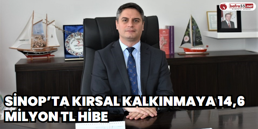 Sinop’ta kırsal kalkınmaya 14,6 milyon TL hibe