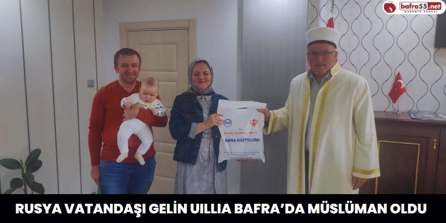 Rusya Vatandaşı Gelin UILLIA Bafra’da Müslüman Oldu