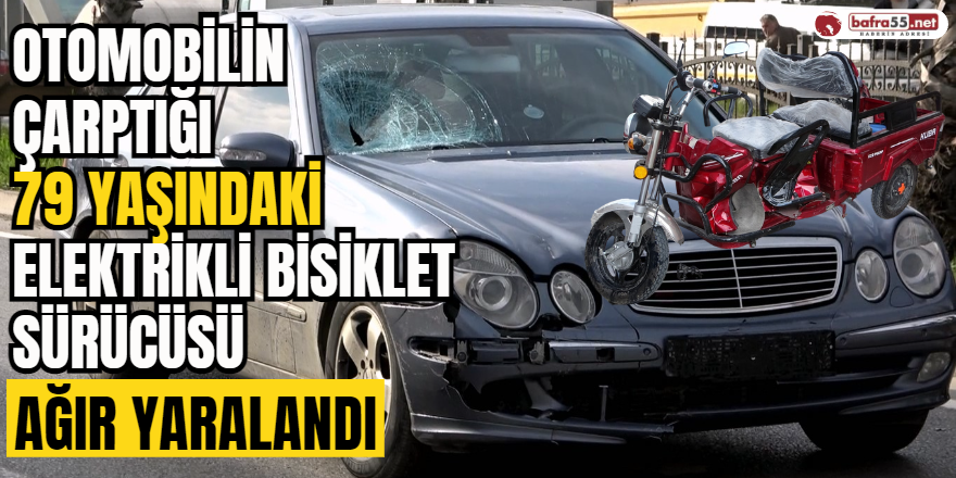 Bafra'da Otomobilin çarptığı 79 yaşındaki elektrikli bisiklet sürücüsü ağır yaralandı