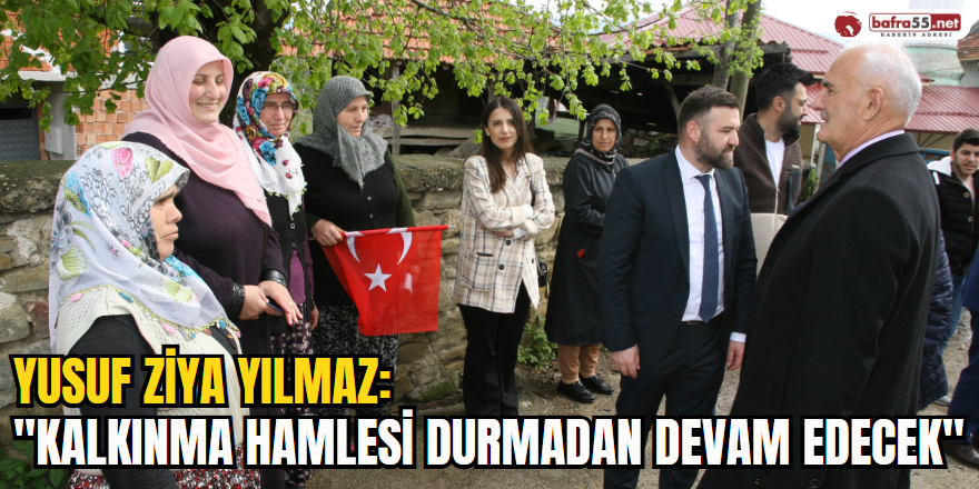 Yusuf Ziya Yılmaz: "Kalkınma hamlesi durmadan devam edecek"