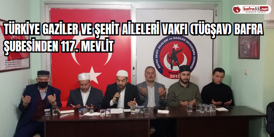 Türkiye Gaziler ve Şehit Aileleri Vakfı (Tügşav) Bafra Şubesinden 117. Mevlit