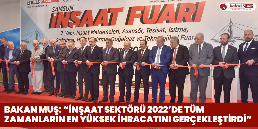 Bakan Muş: “İnşaat sektörü 2022’de tüm zamanların en yüksek ihracatını gerçekleştirdi”
