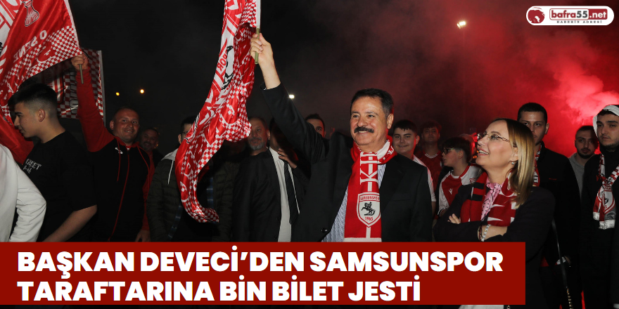 Başkan Deveci’den Samsunspor Taraftarına Bin Bilet Jesti