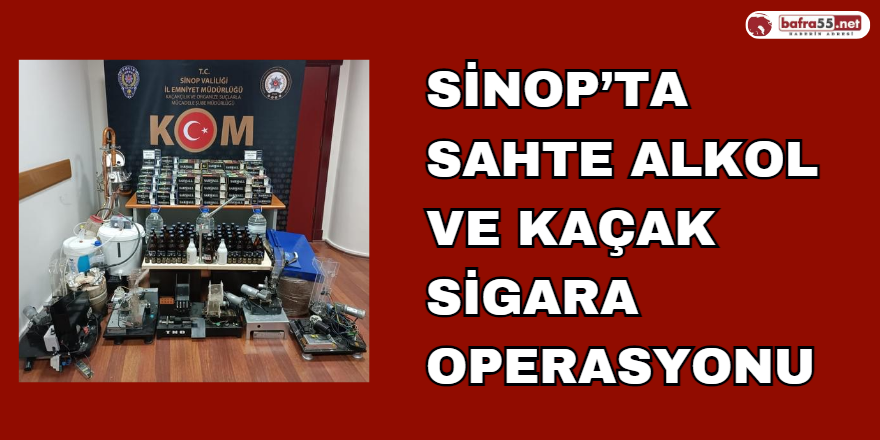 Sinop’ta Sahte Alkol ve Kaçak Sigara Operasyonu