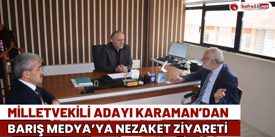 Milletvekili Adayı Karaman’dan Barış Medya’ya Nezaket Ziyareti