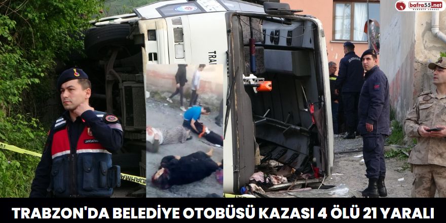 Trabzon'da Belediye Otobüsü Kazası 4 Ölü 21 Yaralı