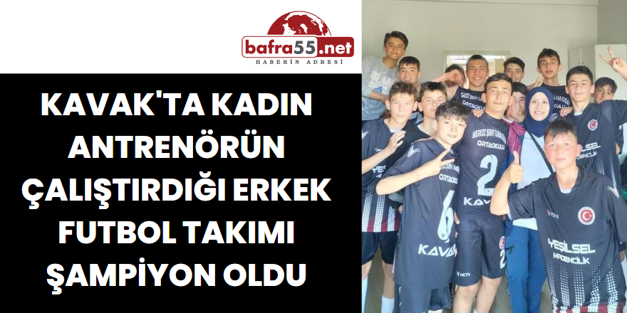 Kavak'ta Kadın antrenörün çalıştırdığı erkek futbol takımı şampiyon oldu