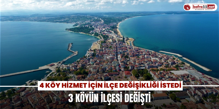 4 Köy Hizmet İçin İlçe Değişikliği İstedi 3 Köyün İlçesi Değiştirildi