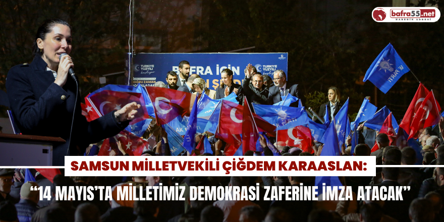 Karaaslan: “14 Mayıs’ta Milletimiz Demokrasi Zaferine İmza Atacak”