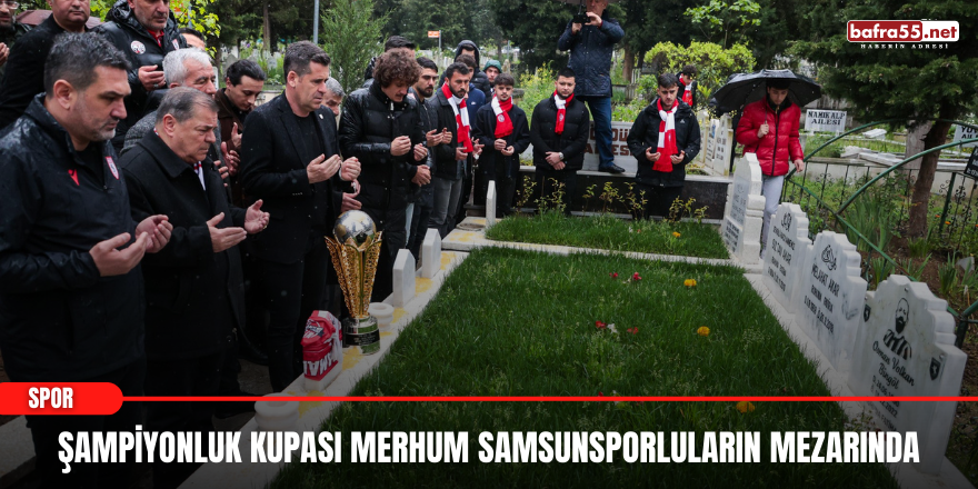 Şampiyonluk kupası merhum Samsunsporluların mezarında