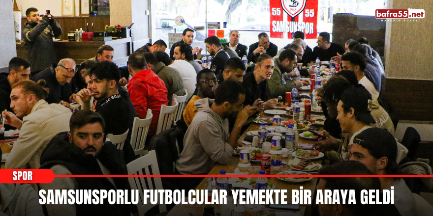 Samsunsporlu Futbolcular Yemekte Bir Araya Geldiler