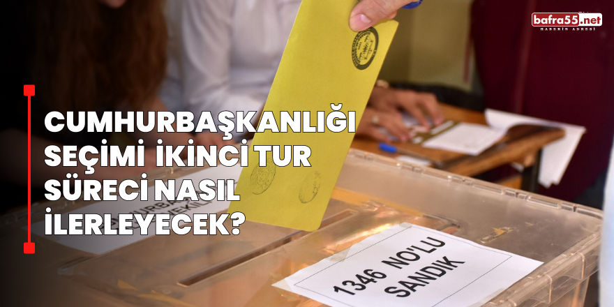 Cumhurbaşkanlığı Seçimi İkinci Tur Süreci Nasıl İlerleyecek?