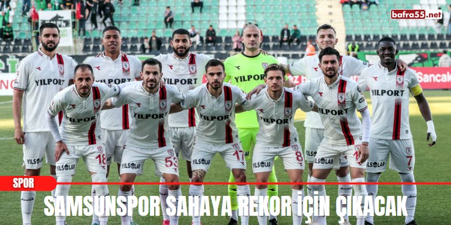 Samsunspor Sahaya Rekor İçin Çıkacak