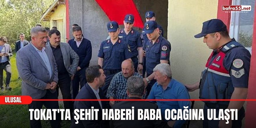 Tokat'ta Şehit haberi baba ocağına ulaştı